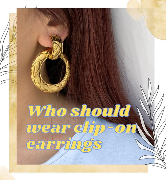 Who Should Wear Clip-on Earrings? Hint: Not Just For Unpierced Ears 🙉